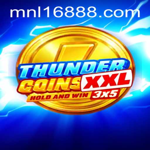Discover the Thrills of ThunderCoinsXxl and the Impact of MNL168